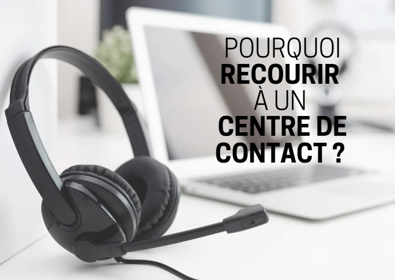 Pourquoi recourir à un centre de contact ?