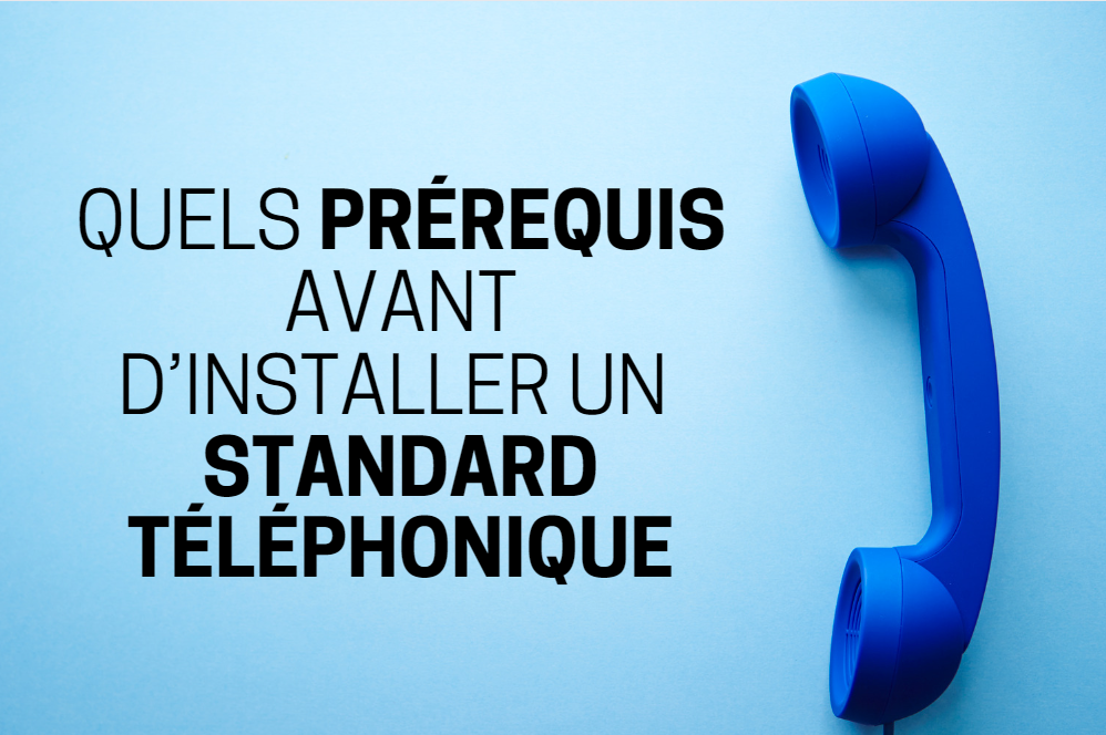 Quels prérequis avant d’installer un standard téléphonique